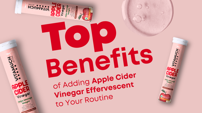 Top Benefits of Adding Apple Cider Vinegar Effervescent to Your Routine