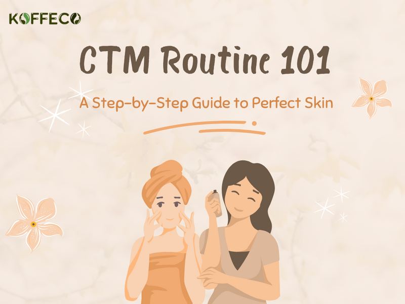 CTM Routine 101: A Step-by-Step Guide to Perfect Skin