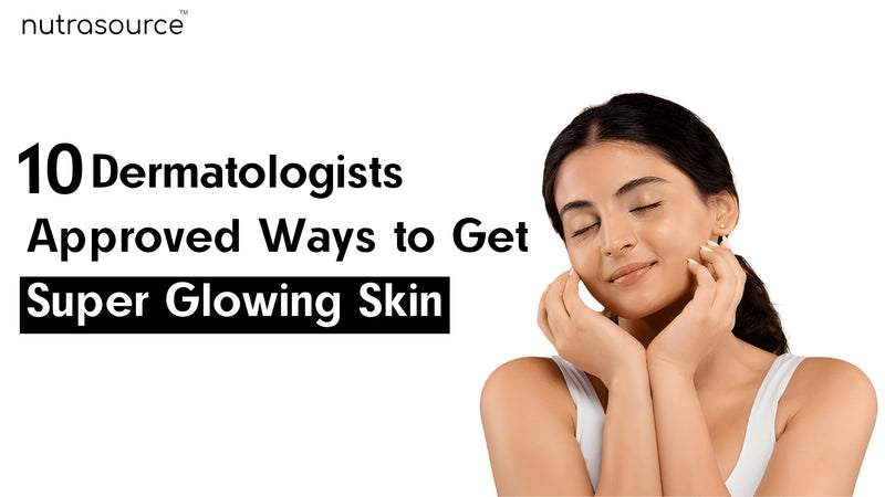 10 Dermatologists Approved Ways to Get Super Glowing Skin