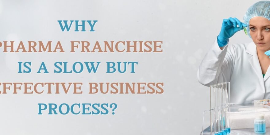 WHY PHARMA FRANCHISE IS A SLOW BUT EFFECTIVE BUSINESS PROCESS_